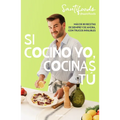 Si Cocino Yo, Cocinas Tú / If I Can Cook, You Can Cook: Over 80 Classic and Modern Recipes with Foolproof Tips