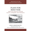 Plans for Holy War: How the Spiritual Soldier Fights, Conquers, and Triumphs