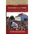 Enchaines a la Terre: Voix des Plantations de Coton et de Canne a Sucre