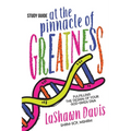 At the Pinnacle of Greatness Study Guide: Fulfilling the Design of Your God-Given DNA