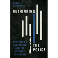 Rethinking the Police: An Officer's Confession and the Pathway to Reform