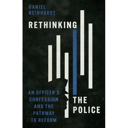 Rethinking the Police: An Officer's Confession and the Pathway to Reform