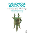 Harmonious Technology: A Confucian Ethics of Technology