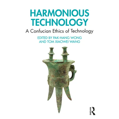 Harmonious Technology: A Confucian Ethics of Technology
