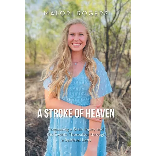 A Stroke of Heaven: Processing a Brain Injury and the Events Thereafter Through a Spiritual Lens