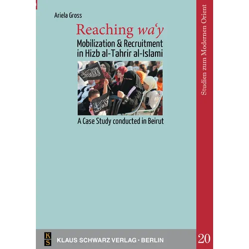 Reaching Wa'y: Mobilization and Recruitment in Hizb Al-Tahrir Al-Islami. a Case Study Conducted in Beirut