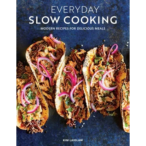 Everyday Slow Cooking (Easy Recipes for Family Dinners): Modern Recipes for Delicious Meals