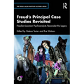 Freud's Principal Case Studies Revisited: Freudian-Lacanian Psychoanalysts Reconsider the Legacy