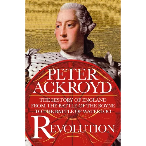 Revolution: The History of England from the Battle of the Boyne to the Battle of Waterloo