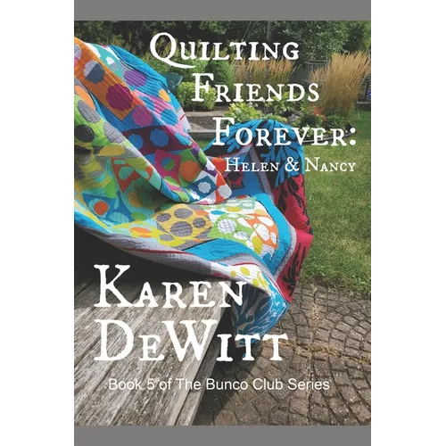Quilting Friends Forever: Helen & Nancy: Book 5 of The Bunco Club Series