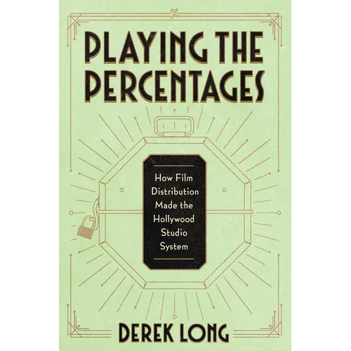 Playing the Percentages: How Film Distribution Made the Hollywood Studio System