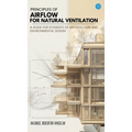 Principles Of Airflow For Natural Ventilation; A Guide For Students Of Architecture And Environmental Design