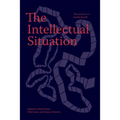 The Intellectual Situation: The Best of N+1's Second Decade