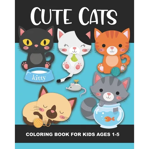 Cute Cats Coloring Book for Kids Ages 1-5: Fun and Simple Images Aimed at Preschoolers and Toddlers - Kittens Playing with Yarn, Fish, a Box, a Toy Mo