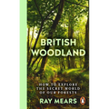 British Woodland: How to Explore the Secret World of Our Forests