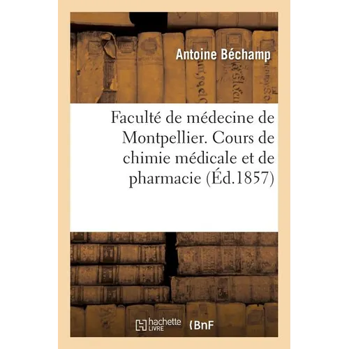 Faculté de Médecine de Montpellier. Cours de Chimie Médicale Et de Pharmacie. Essai Sur Les Progrès