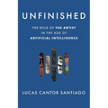 Unfinished: The Role of the Artist in the Age of Artificial Intelligence