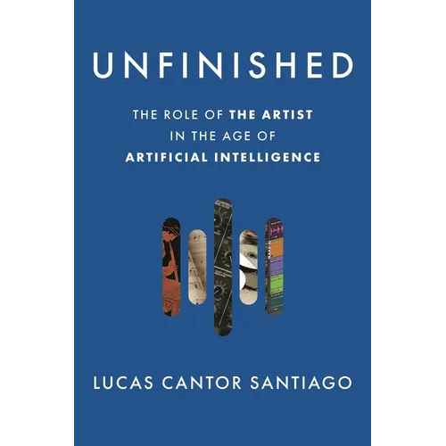 Unfinished: The Role of the Artist in the Age of Artificial Intelligence