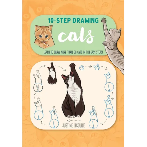 Ten-Step Drawing: Cats: Learn to Draw More Than 50 Cats in Ten Easy Steps!