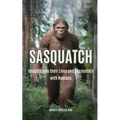 Sasquatch: Insights into their Lives and Encounters with Humans