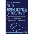 Digital Transformation in Procurement: Plan, Execute and Adopt a Successful Digital Procurement Programme