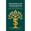 Finanzas con Fundamento, Cómo eliminar deudas, construir riqueza y alcanzar la libertad financiera