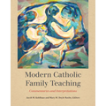 Modern Catholic Family Teaching: Commentaries and Interpretations