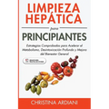 Limpieza Hepática para Principiantes: Estrategias Comprobadas para Acelerar el Metabolismo, Desintoxicación Profunda y Mejora del Bienestar General