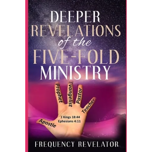 Deeper Revelations Of The Five-Fold Ministry