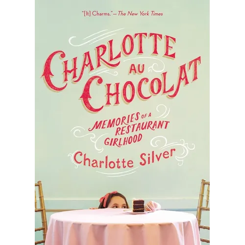 Charlotte Au Chocolat: Memories of a Restaurant Girlhood