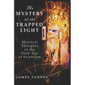 The Mystery of the Trapped Light: Mystical Thoughts in the Dark Age of Scientism