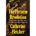 The Firearm Revolution: From Renaissance Italy to the European Empires