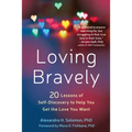 Loving Bravely: Twenty Lessons of Self-Discovery to Help You Get the Love You Want