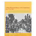 A Short Illustrated History of the United States: How the American People Lived and Worked, Spanned a Continent, and Achieved World Power