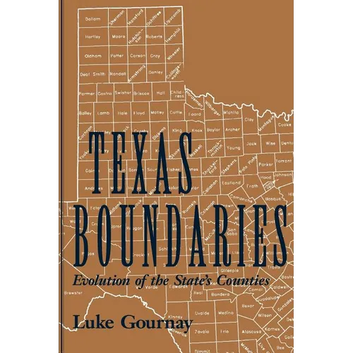 Texas Boundaries: Evolution of the State's Counties Volume 59