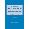 Schlegel's American Families of German Ancestry in the United States. In Four Volumes. Volume I