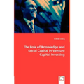 The Role of Knowledge and Social Capital in Venture Capital Investing