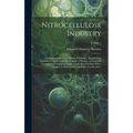 Nitrocellulose Industry; a Compendium of the History, Chemistry, Manufacture, Commercial Application and Analysis of Nitrates, Acetates and Xanthates