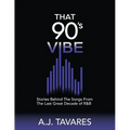 That 90's Vibe: Stories Behind The Songs From The Last Great Decade of R&B.