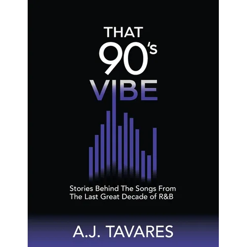 That 90's Vibe: Stories Behind The Songs From The Last Great Decade of R&B.