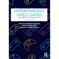 Understanding Video Games: The Essential Introduction