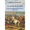Les droits de la reine: La guerre juridique de Dévolution (1661-1674)