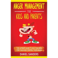 Anger Management for Kids and Parents: The Ultimate Guide To Help Children Stay Calm And Control Their Anger