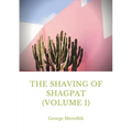 The Shaving of Shagpat (volume 1): a fantasy novel by George Meredith