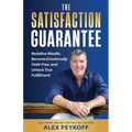 The Satisfaction Guarantee: Redefine Wealth, Become Emotionally Debt-Free, and Unlock True Fulfillment