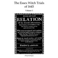The Essex Witch Trials of 1645 - Volume 1: A true and exact Relation Of the severall Informations, Examinations, and Confessions of the late Witches,