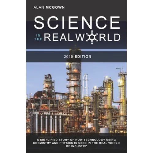 Science in the Real World: A simplified story of how technology using chemistry and physics is used in the real world of industry