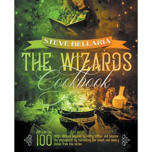 The Wizard's Cookbook: Discover the 100 Magic Recipes inspired by Harry Potter and become the protagonist by recreating the sweet and savory dishes fr