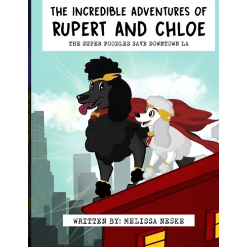 The Incredible Adventures of Rupert and Chloe: The Super Poodles Save Downtown LA