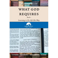 What God Requires: Learning to Do Life His Way (Book 1)